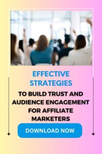 Building Trust and Audience Engagement for Affiliate Marketers